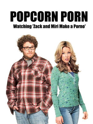 Popcorn Porn: Watching 'Zack and Miri Make a Porno' poszter