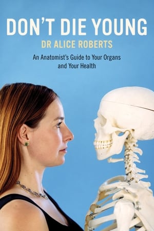 Dr Alice Roberts: Don't Die Young