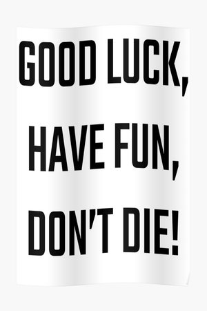 Good Luck, Have Fun, Don't Die poszter