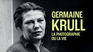 Germaine Krull, la photographie ou la vie háttérkép