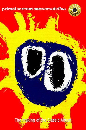 Classic Albums: Primal Scream - Screamadelica poszter