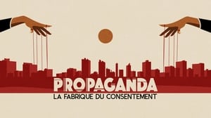 Propaganda : la fabrique du consentement háttérkép