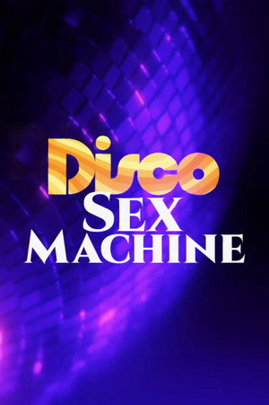 Disco Sex Machine : La naissance du porn chic poszter