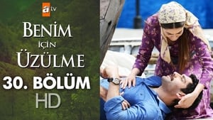 Benim İçin Üzülme Season 1 Ep.30 30. epizód