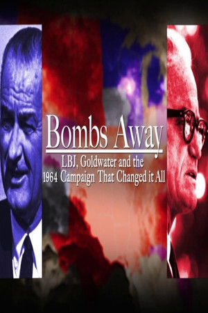 Bombs Away: LBJ, Goldwater and the 1964 Campaign That Changed It All poszter