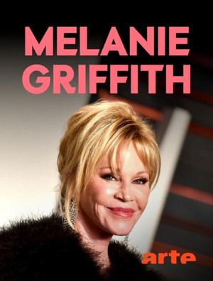 Melanie Griffith - Die Frau, die Hollywood überlebte poszter