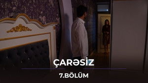 Çarəsiz 1. évad Ep.7 7. epizód