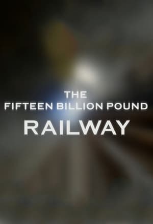 The Fifteen Billion Pound Railway poszter