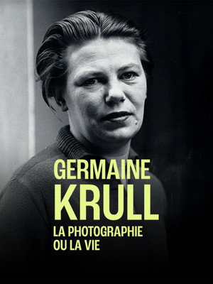 Germaine Krull, la photographie ou la vie poszter