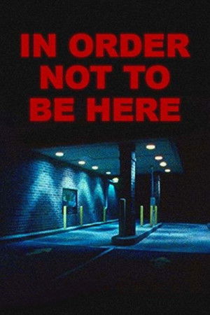 In Order Not to Be Here poszter