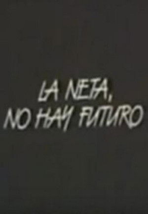 La Neta, No Hay Futuro poszter