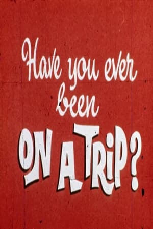 Have You Ever Been on a Trip?