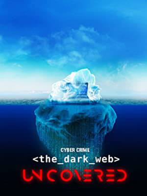 Cyber Crime: The Dark Web Uncovered poszter