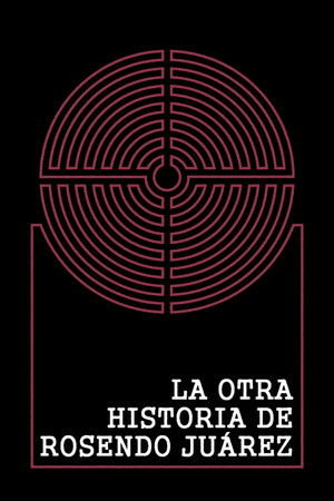 La otra historia de Rosendo Juárez poszter