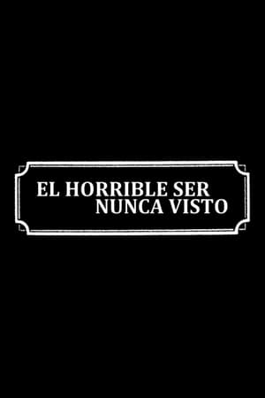 El horrible ser nunca visto