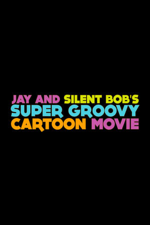 Jay and Silent Bob's Super Groovy Cartoon Movie poszter