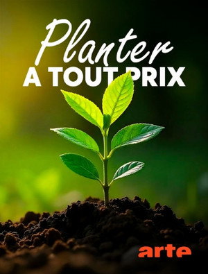 Planter à tout prix - Des arbres pour sauver la planète ? poszter