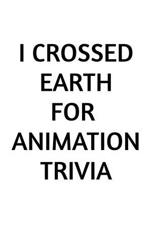 I Crossed Earth for Animation Trivia poszter
