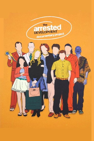 The Arrested Development Documentary Project poszter