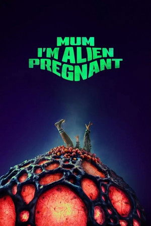 Mum, I'm Alien Pregnant poszter