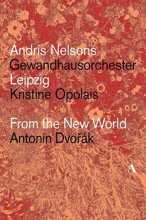 Dvořák: From The New World – Gewandhausorchester Leipzig, Andris Nelsons, Kristine Opolais