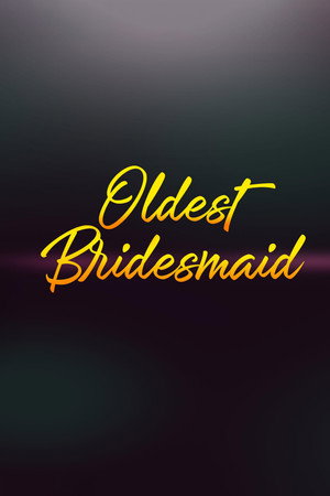 Oldest Bridesmaid poszter