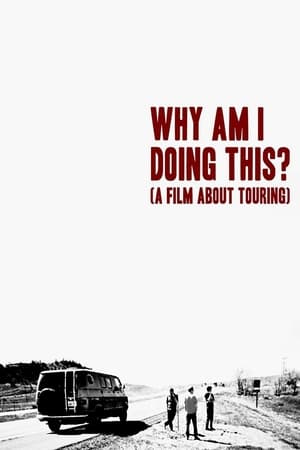 Why Am I Doing This? (A Film About Touring) poszter