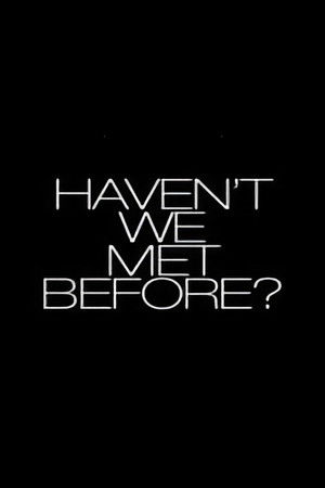 Haven't We Met Before? poszter