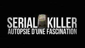 Serial killer, autopsie d'une fascination háttérkép