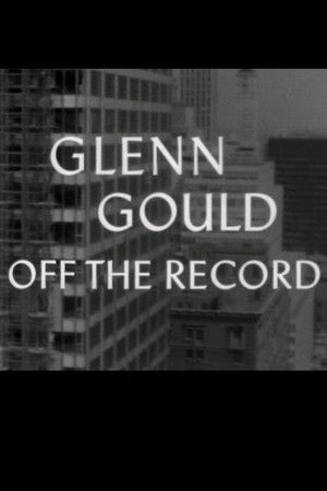 Glenn Gould: Off the Record poszter