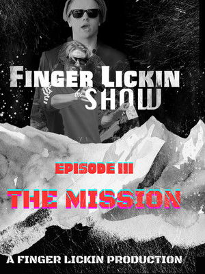Finger Lickin the SHOW - "The Mission" poszter