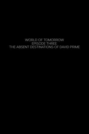 World of Tomorrow Episode Three: The Absent Destinations of David Prime poszter