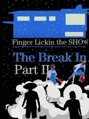 Finger Lickin the SHOW - "The Break In" PART TWO poszter