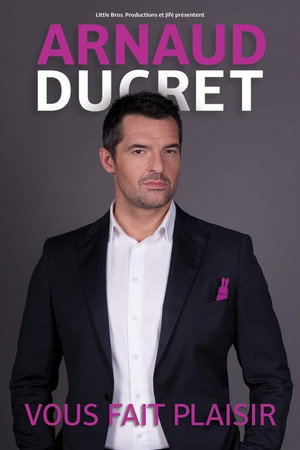 Arnaud Ducret vous fait plaisir poszter