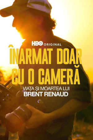 Armed Only with a Camera: The Life and Death of Brent Renaud poszter
