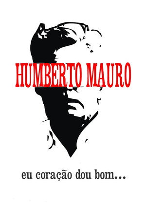 Humberto Mauro: Eu Coração Dou Bom poszter