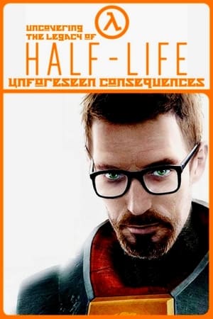 Unforeseen Consequences: Uncovering the Legacy of Half-Life poszter