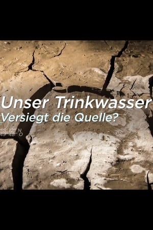 Unser Trinkwasser - Versiegt die Quelle? poszter