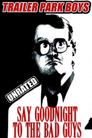 Trailer Park Boys: Say Goodnight to the Bad Guys poszter