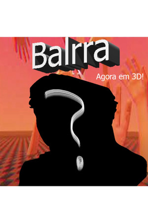 Balrra: Agora em 3D!