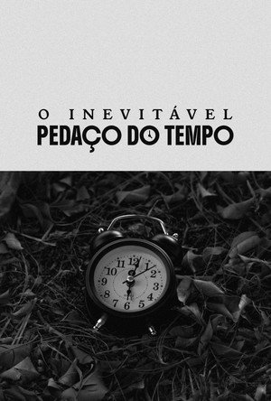 O Inevitável Pedaço do Tempo