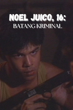 Noel Juico, 16: Batang kriminal poszter