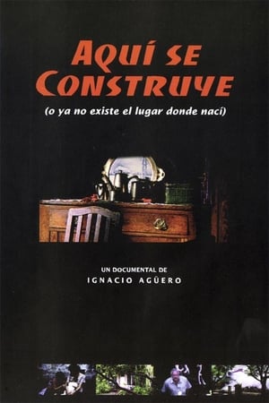 Aquí se construye (o Ya no existe el lugar donde nací) poszter