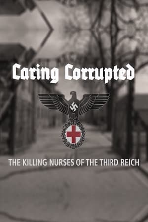 Caring Corrupted: The Killing Nurses of the Third Reich poszter