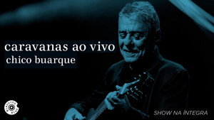 Chico Buarque: Caravanas – Ao Vivo háttérkép