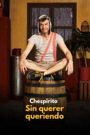 Chespirito: Akarva akaratlanul poszter