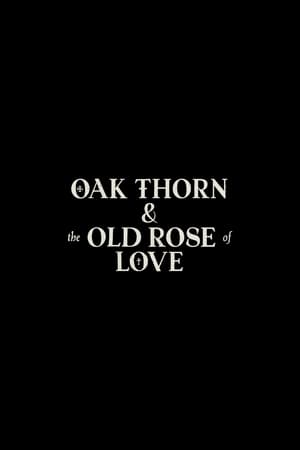 Oak Thorn & the Old Rose of Love poszter