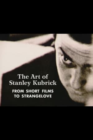 The Art of Stanley Kubrick: From Short Films to Strangelove poszter