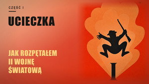 Jak rozpętałem drugą wojnę światową: Cz. 1 - Ucieczka háttérkép