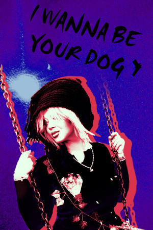I WANNA BE YOUR DOG!!! poszter